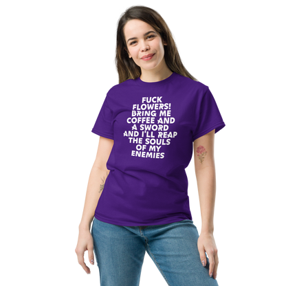 "Fuck Flowers! Bring Me Coffee And A Sword And I'll Reap The Souls Of My Enemies" printed on a purple unisex classic tee worn by a female