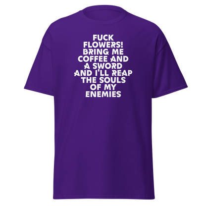 "Fuck Flowers! Bring Me Coffee And A Sword And I'll Reap The Souls Of My Enemies" printed on a purple on an invisible body