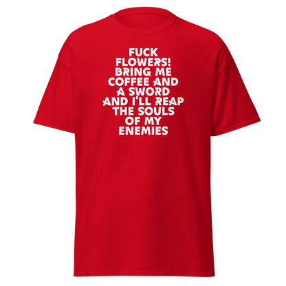 "Fuck Flowers! Bring Me Coffee And A Sword And I'll Reap The Souls Of My Enemies" printed on a red on an invisible body