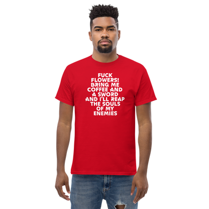 "Fuck Flowers! Bring Me Coffee And A Sword And I'll Reap The Souls Of My Enemies" printed on a red unisex classic tee worn by a male