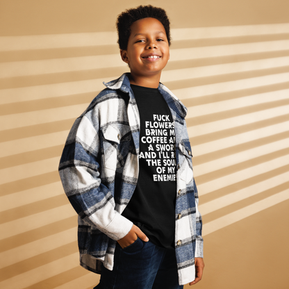 "Fuck Flowers! Bring Me Coffee And A Sword And I'll Reap The Souls Of My Enemies" printed on a black youth classic tee worn by a male also wearing a jacket