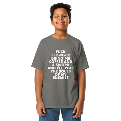"Fuck Flowers! Bring Me Coffee And A Sword And I'll Reap The Souls Of My Enemies" printed on a charcoal youth classic tee worn by a male