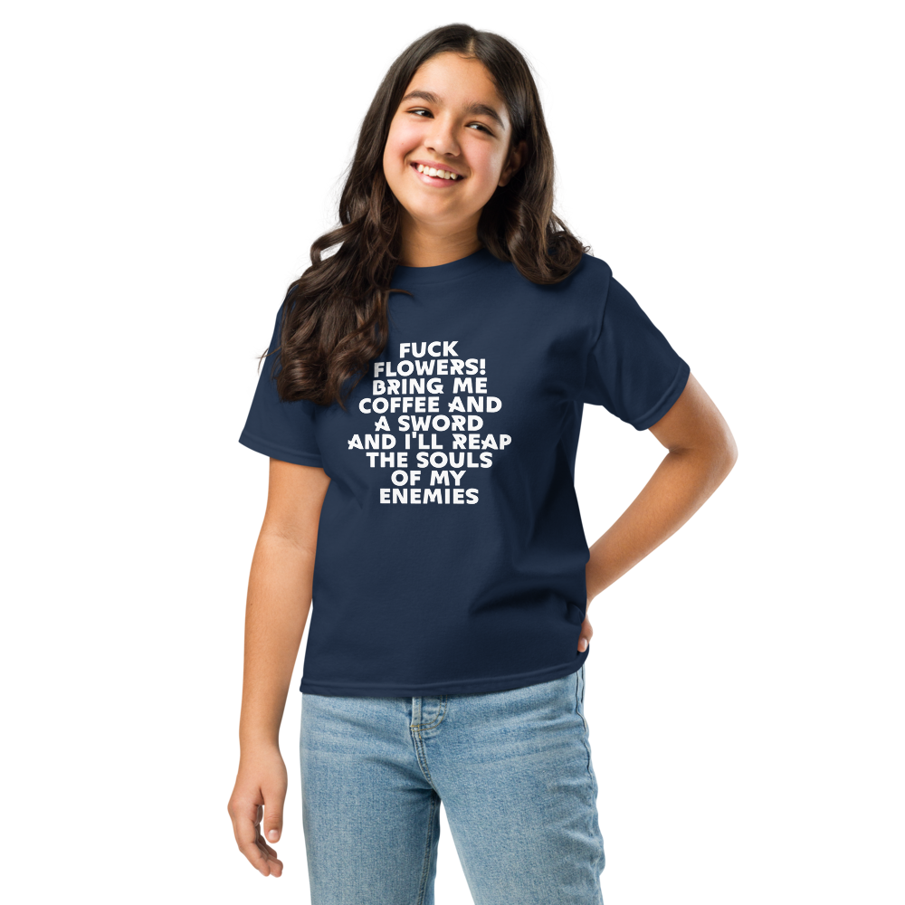 "Fuck Flowers! Bring Me Coffee And A Sword And I'll Reap The Souls Of My Enemies" printed on a navy youth classic tee worn by a female