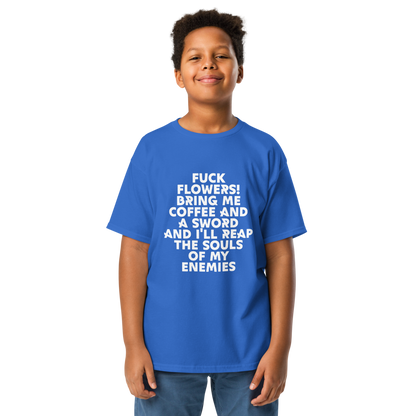 "Fuck Flowers! Bring Me Coffee And A Sword And I'll Reap The Souls Of My Enemies" printed on a royal youth classic tee worn by a male