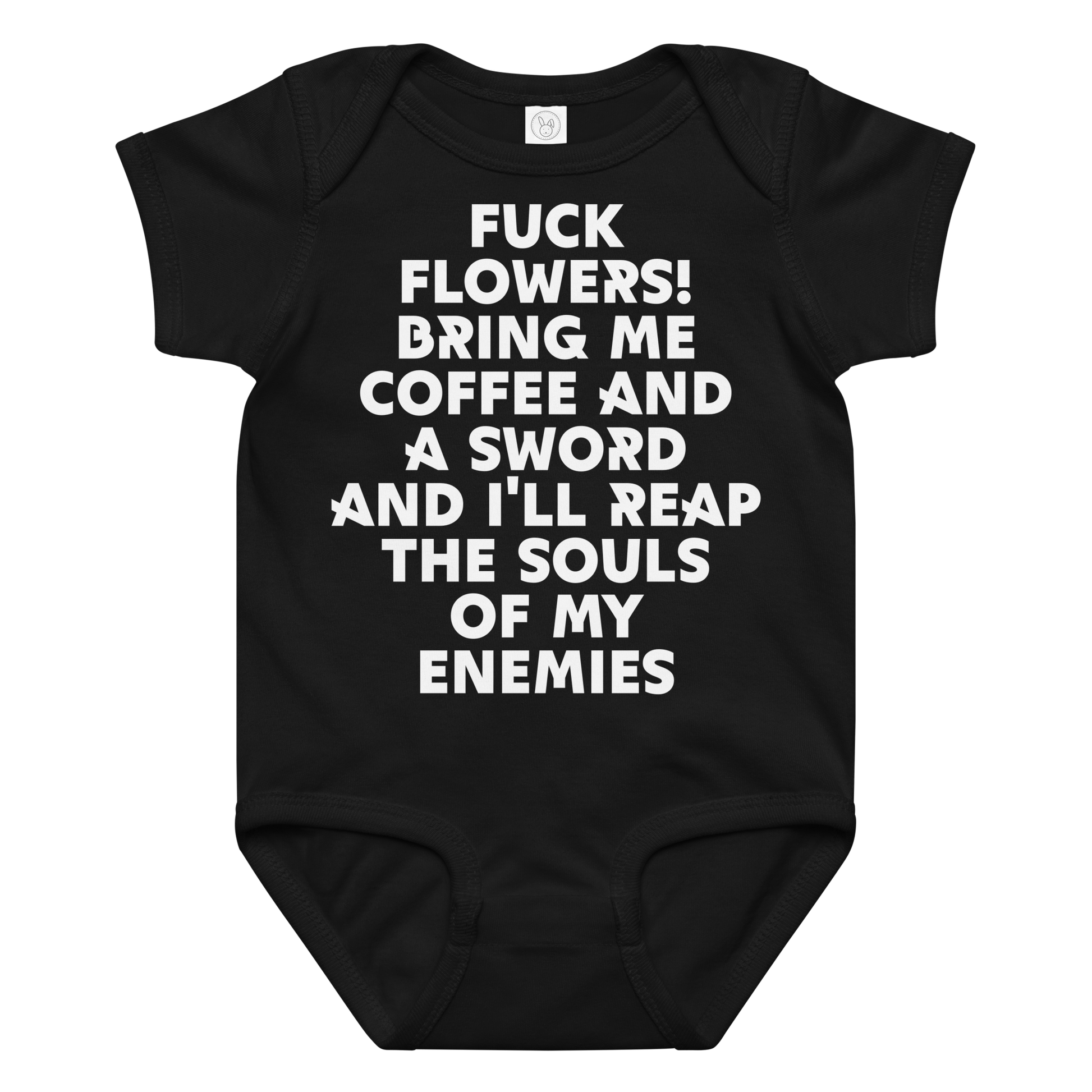 "Fuck Flowers! Bring Me Coffee And A Sword And I'll Reap The Souls Of My Enemies" printed on a black baby jersey bodysuit laying on a flat surface amongst other clothes