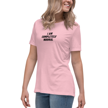 "I am completely normal" printed on a pink women's relaxed t-shirt worn by a female