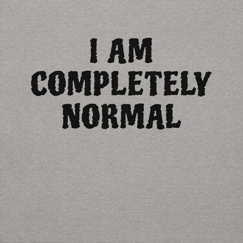"I am completely normal" printed on a carbon grey background