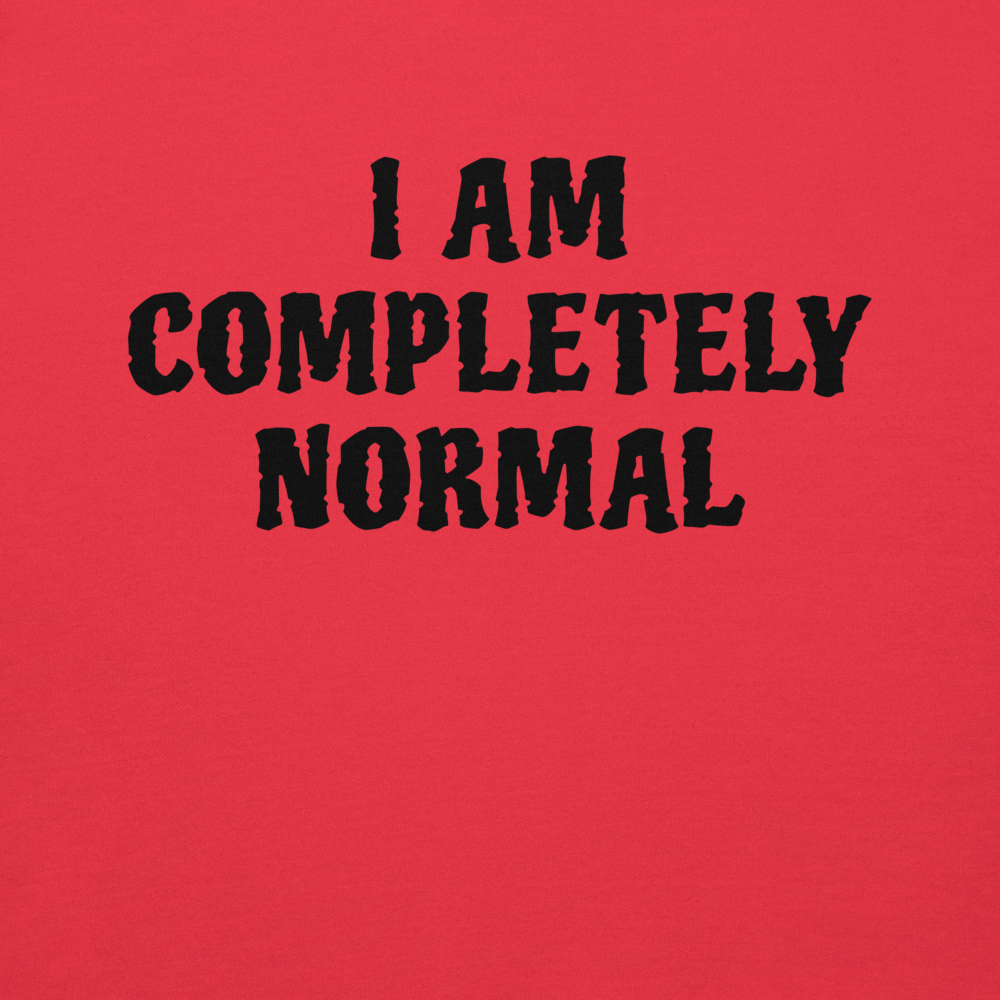 "I am completely normal" printed on a team red background