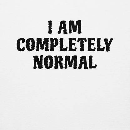 "I am completely normal" printed on a white background