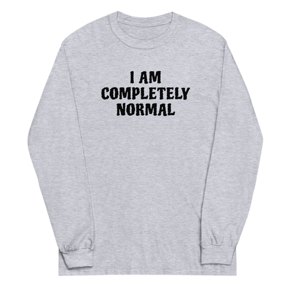 "I am completely normal" printed on a sport grey men's long sleeve shirt laying on a flat surface