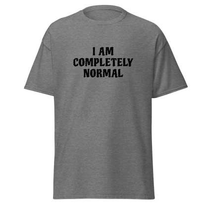 "I am completely normal" printed on a graphite heather on an invisible body