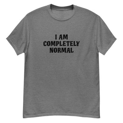"I am completely normal" printed on a graphite heather unisex classic tee laying on a flat surface