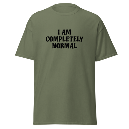"I am completely normal" printed on a military green on an invisible body