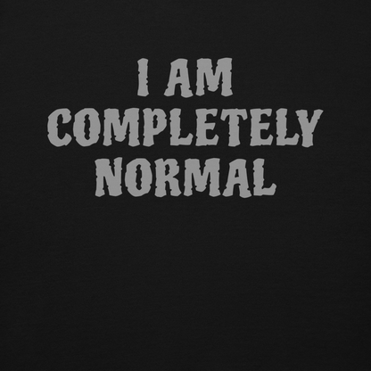 "I am completely normal" printed on a black background
