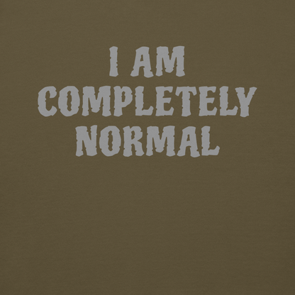 "I am completely normal" printed on a military green background