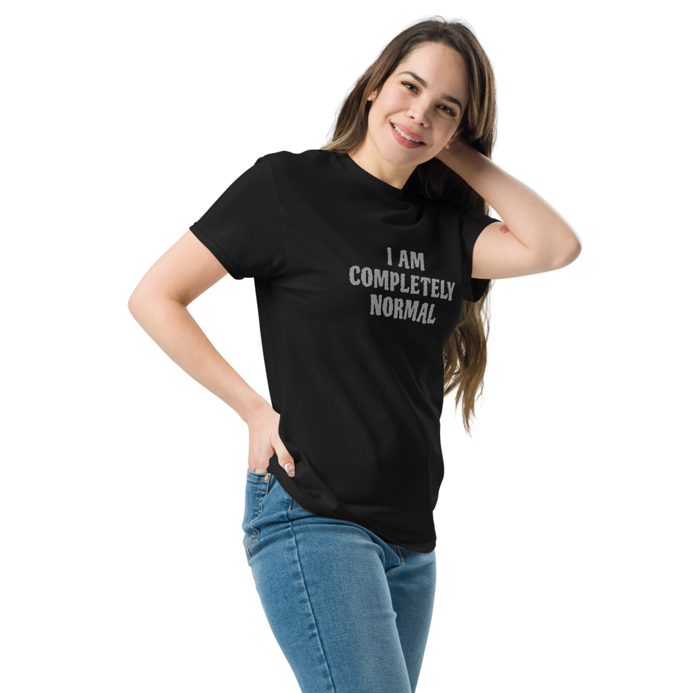 "I am completely normal" printed on a black unisex classic tee worn by a female