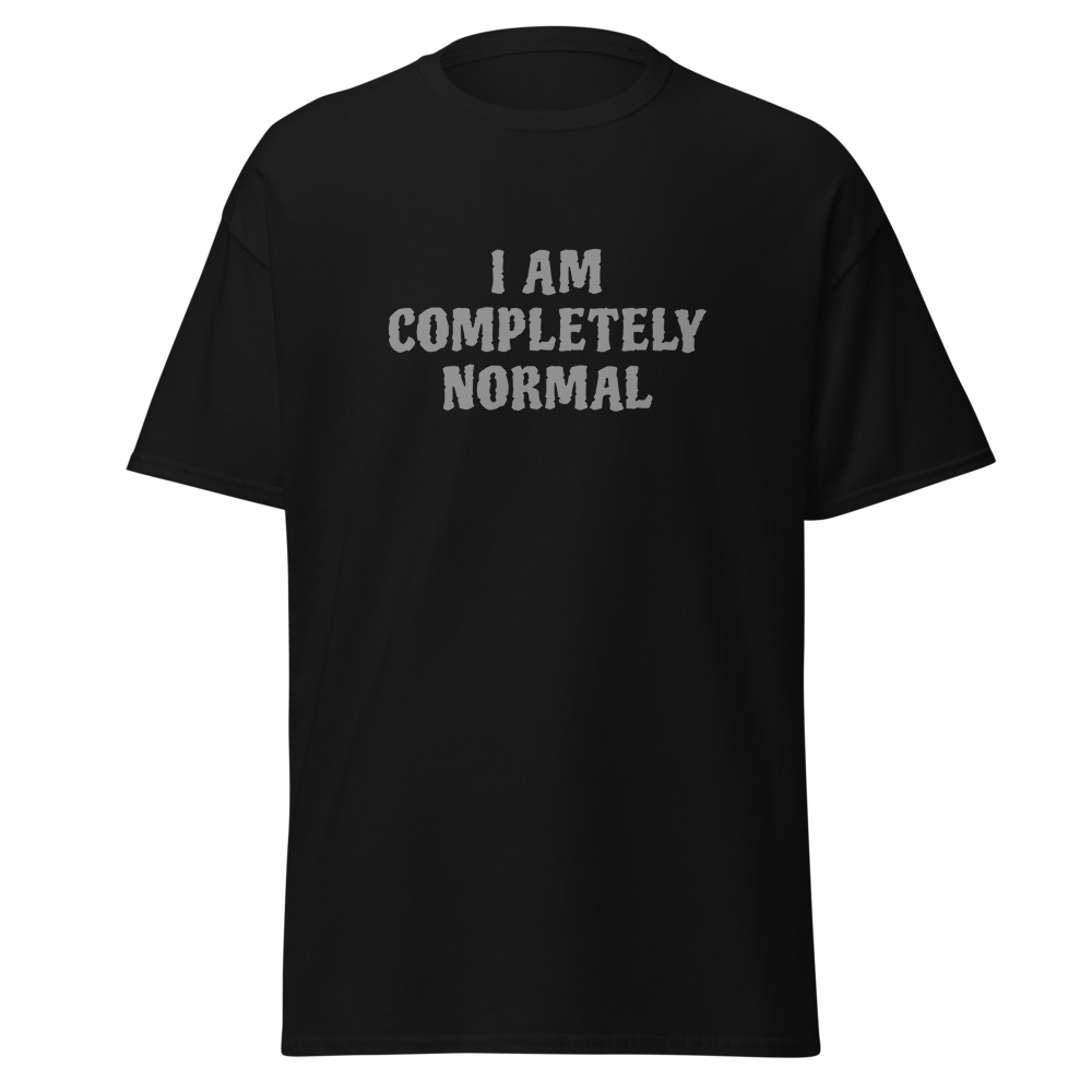 "I am completely normal" printed on a black on an invisible body