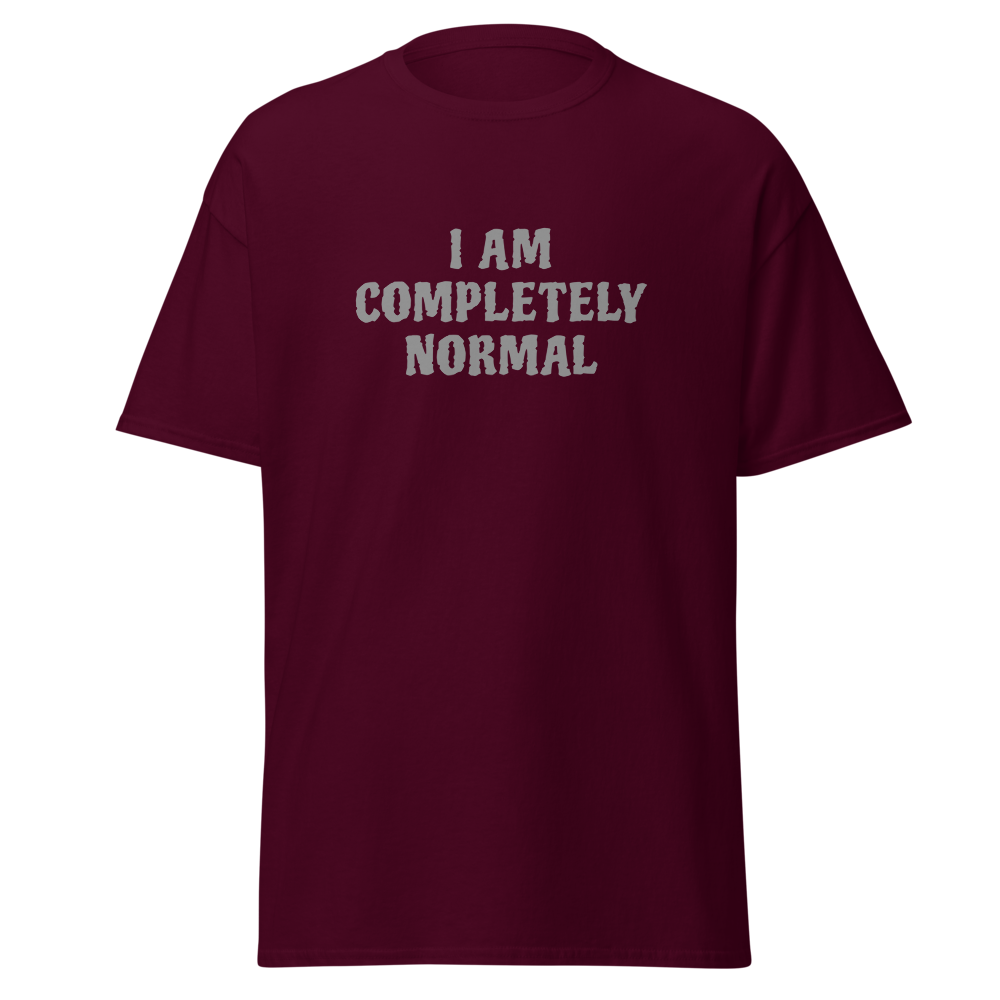 "I am completely normal" printed on a maroon on an invisible body