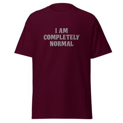 "I am completely normal" printed on a maroon on an invisible body