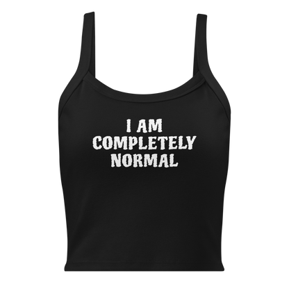 "I am completely normal" printed on a solid black blend women's micro-rib tanktop laying on a flat surface