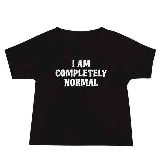 "I am completely normal" printed on a black baby jersey short sleeve tee laying on a flat surface