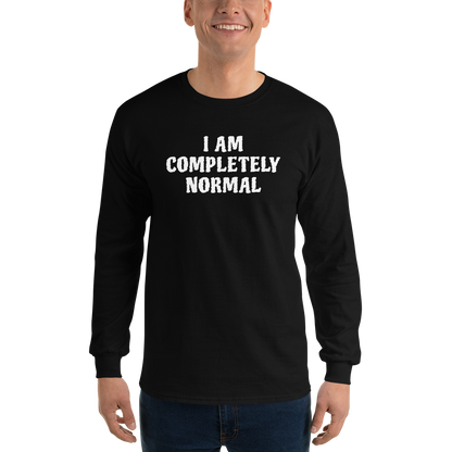 "I am completely normal" printed on a black men's long sleeve shirt worn by a male