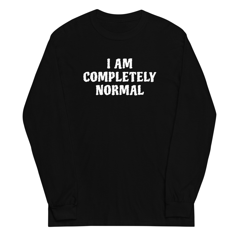 "I am completely normal" printed on a black men's long sleeve shirt laying on a flat surface