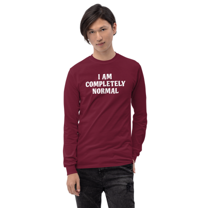 "I am completely normal" printed on a maroon men's long sleeve shirt worn by a male