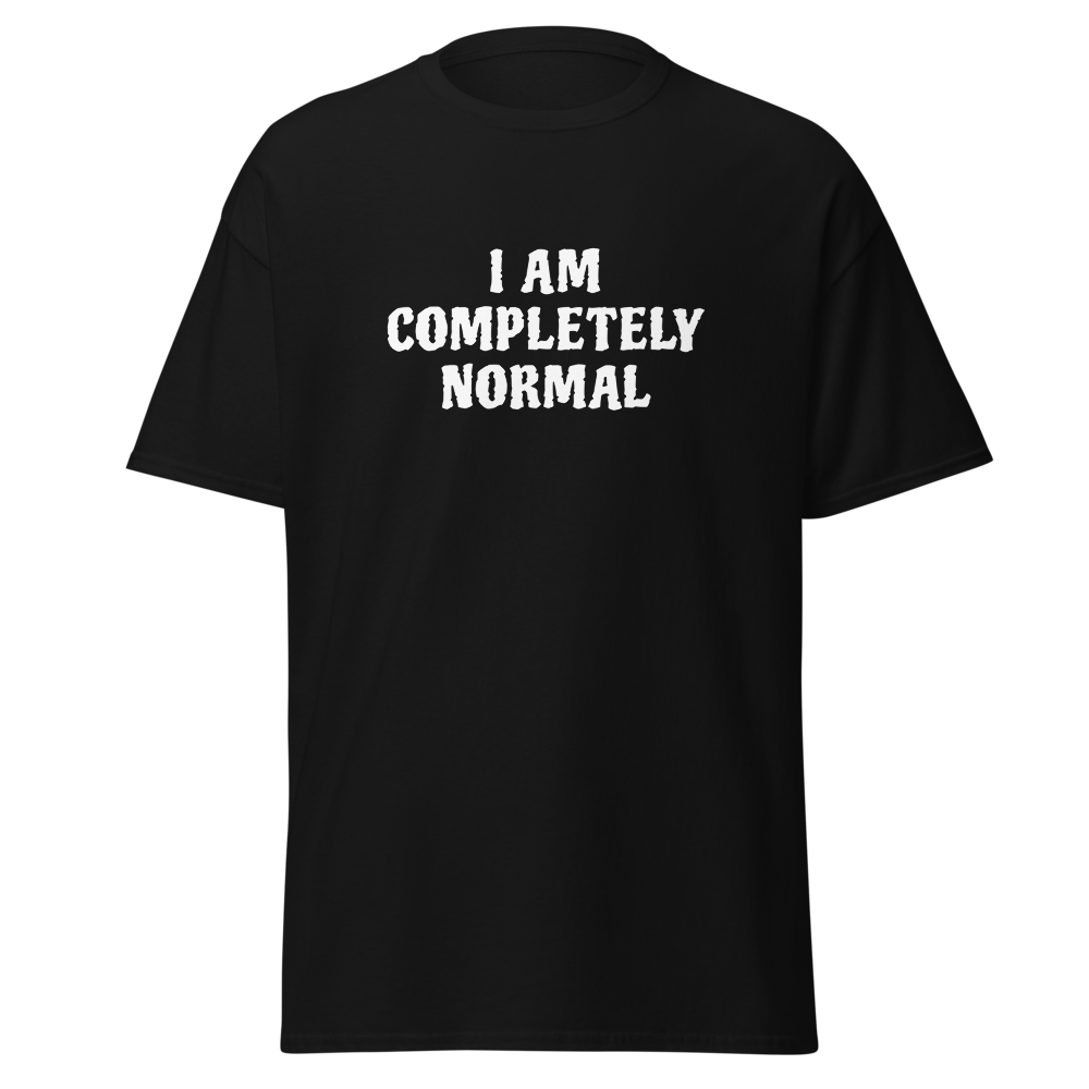 "I am completely normal" printed on a black on an invisible body
