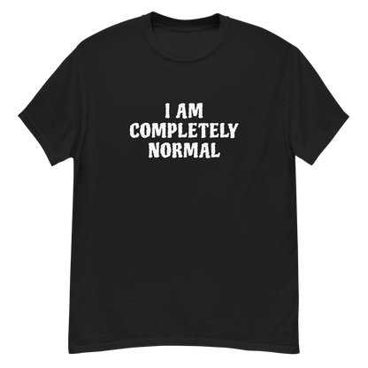 "I am completely normal" printed on a black unisex classic tee laying on a flat surface