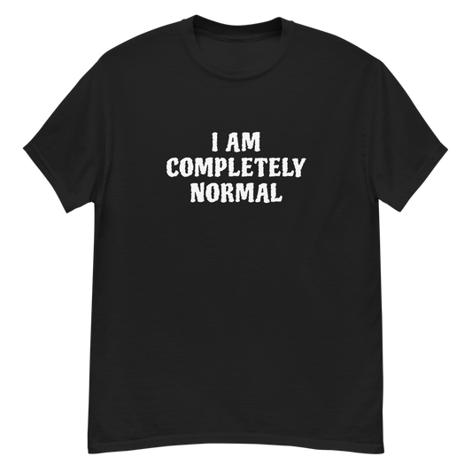 "I am completely normal" printed on a black unisex classic tee laying on a flat surface