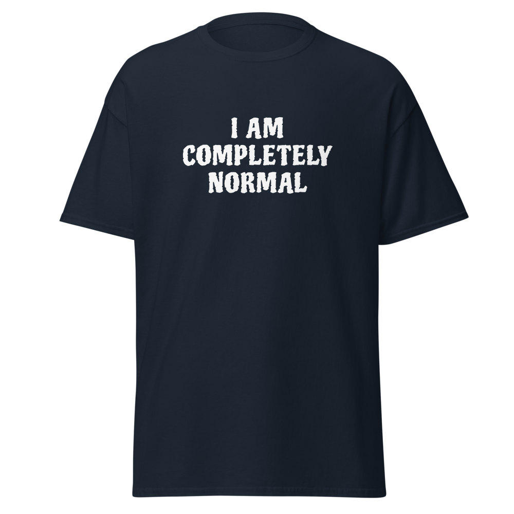 "I am completely normal" printed on a navy on an invisible body