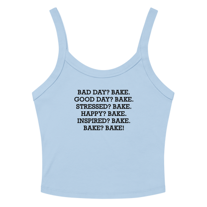 "Bad Day? Bake. Good Day? Bake. Stressed? Bake. Happy? Bake. Inspired? Bake. Bake? Bake!" printed on a solid baby blue blend tbd