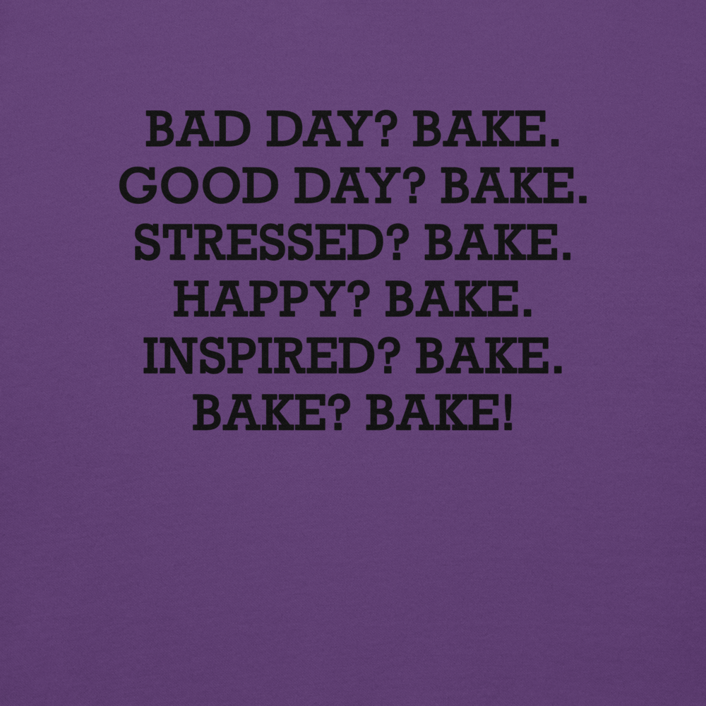 "Bad Day? Bake. Good Day? Bake. Stressed? Bake. Happy? Bake. Inspired? Bake. Bake? Bake!" printed on a purple background