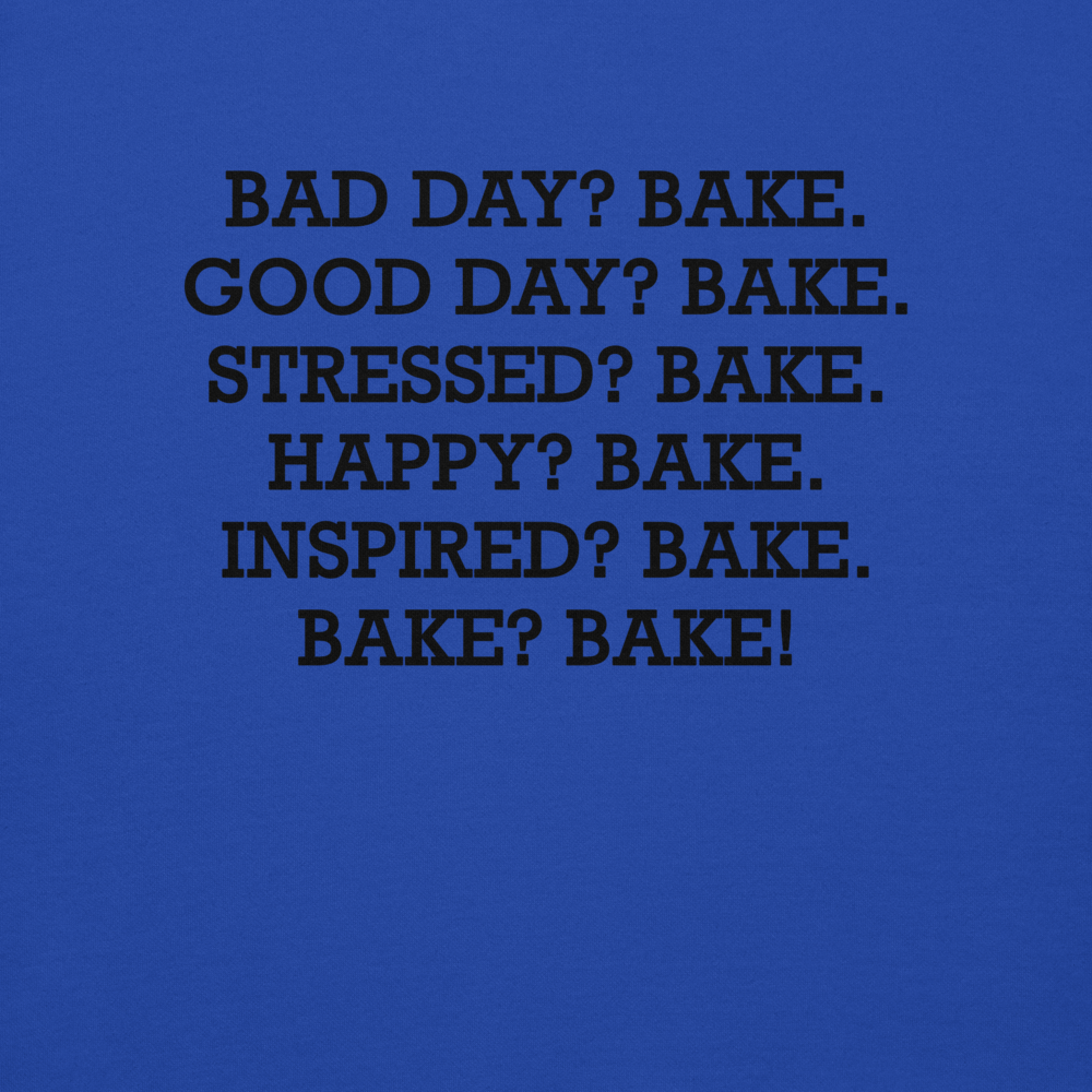"Bad Day? Bake. Good Day? Bake. Stressed? Bake. Happy? Bake. Inspired? Bake. Bake? Bake!" printed on a team royal background