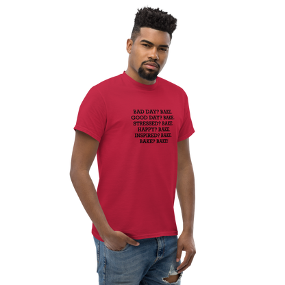 "Bad Day? Bake. Good Day? Bake. Stressed? Bake. Happy? Bake. Inspired? Bake. Bake? Bake!" printed on a cardinal unisex classic tee worn by a male