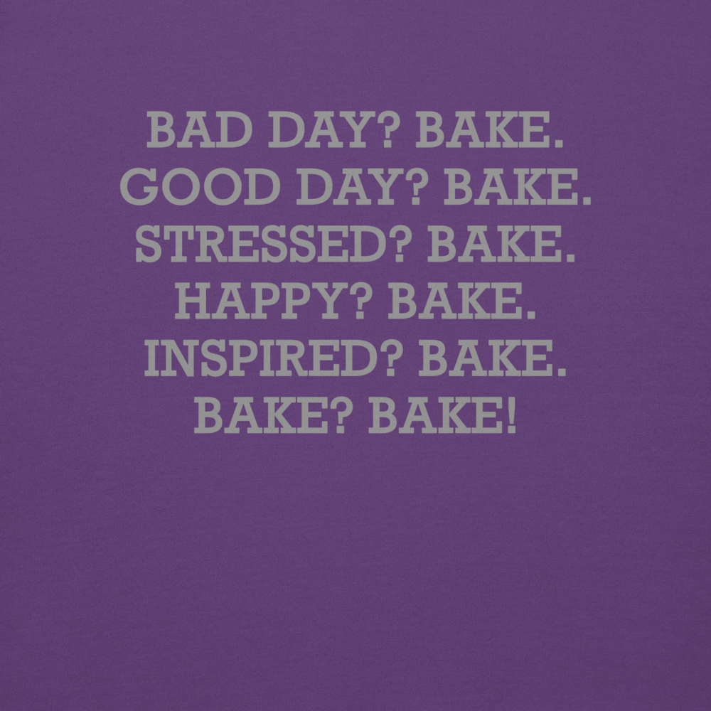 "Bad Day? Bake. Good Day? Bake. Stressed? Bake. Happy? Bake. Inspired? Bake. Bake? Bake!" printed on a purple background