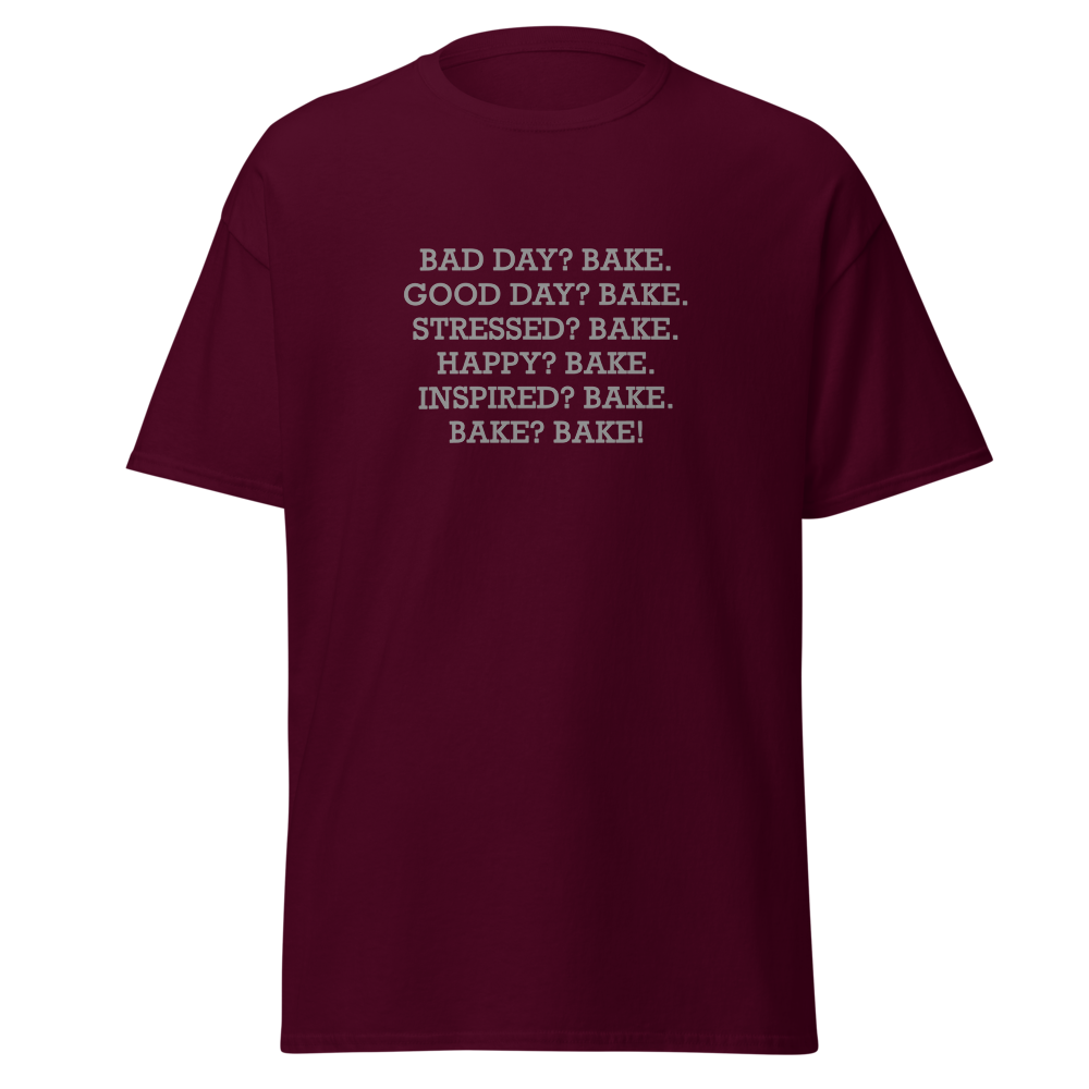 "Bad Day? Bake. Good Day? Bake. Stressed? Bake. Happy? Bake. Inspired? Bake. Bake? Bake!" printed on a maroon on an invisible body