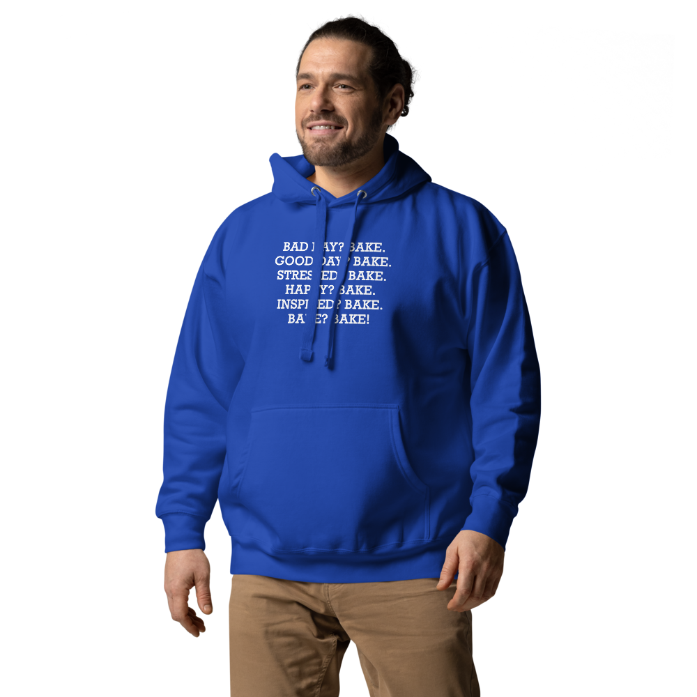 "Bad Day? Bake. Good Day? Bake. Stressed? Bake. Happy? Bake. Inspired? Bake. Bake? Bake!" printed on a team royal unisex hoodie worn by a male
