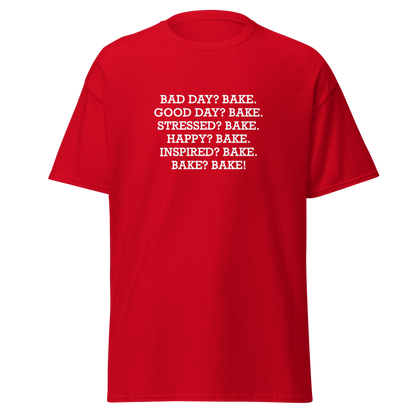 "Bad Day? Bake. Good Day? Bake. Stressed? Bake. Happy? Bake. Inspired? Bake. Bake? Bake!" printed on a red on an invisible body