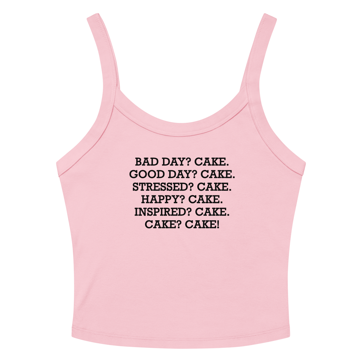 "Bad Day? Cake. Good Day? Cake. Stressed? Cake. Happy? Cake. Inspired? Cake. Cake? Cake!" printed on a solid pink blend women's micro-rib tanktop laying on a flat surface amongst sunglasses and shorts
