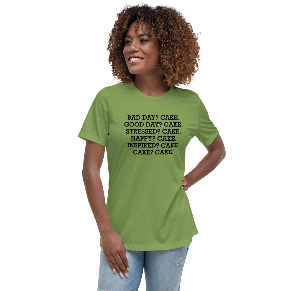 "Bad Day? Cake. Good Day? Cake. Stressed? Cake. Happy? Cake. Inspired? Cake. Cake? Cake!" printed on a leaf women's relaxed t-shirt worn by a female