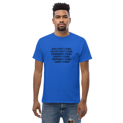 "Bad Day? Cake. Good Day? Cake. Stressed? Cake. Happy? Cake. Inspired? Cake. Cake? Cake!" printed on a royal unisex classic tee worn by a male