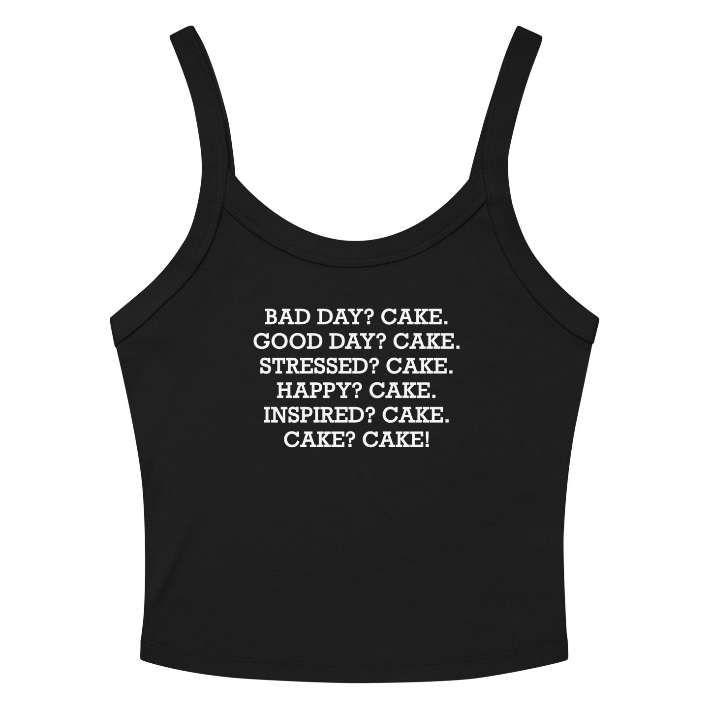 "Bad Day? Cake. Good Day? Cake. Stressed? Cake. Happy? Cake. Inspired? Cake. Cake? Cake!" printed on a solid black blend women's micro-rib tanktop laying on a flat surface amongst sunglasses and shorts