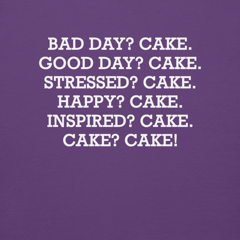 "Bad Day? Cake. Good Day? Cake. Stressed? Cake. Happy? Cake. Inspired? Cake. Cake? Cake!" printed on a purple background
