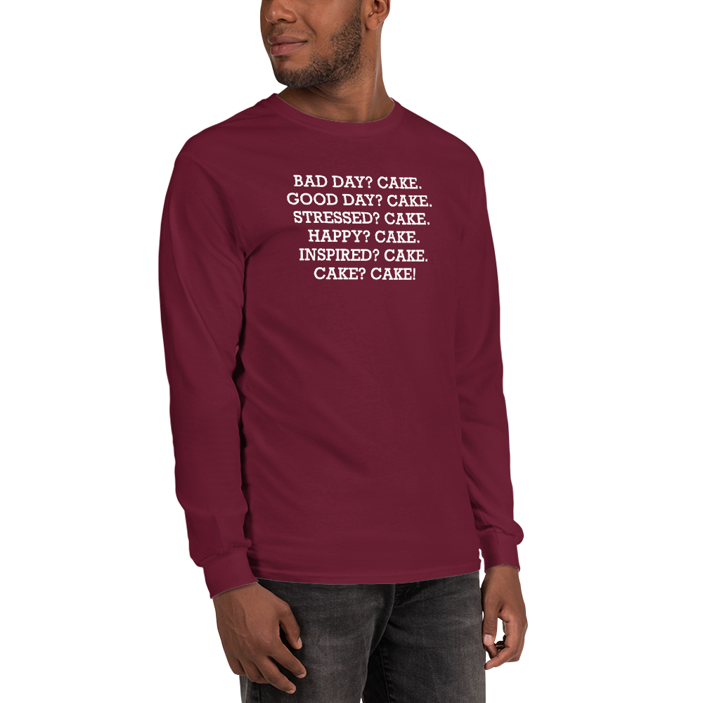 "Bad Day? Cake. Good Day? Cake. Stressed? Cake. Happy? Cake. Inspired? Cake. Cake? Cake!" printed on a maroon men's long sleeve shirt worn by a male