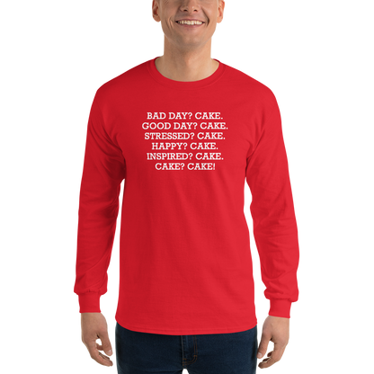 "Bad Day? Cake. Good Day? Cake. Stressed? Cake. Happy? Cake. Inspired? Cake. Cake? Cake!" printed on a red men's long sleeve shirt worn by a male