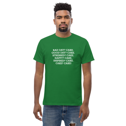 "Bad Day? Cake. Good Day? Cake. Stressed? Cake. Happy? Cake. Inspired? Cake. Cake? Cake!" printed on a turf green unisex classic tee worn by a male
