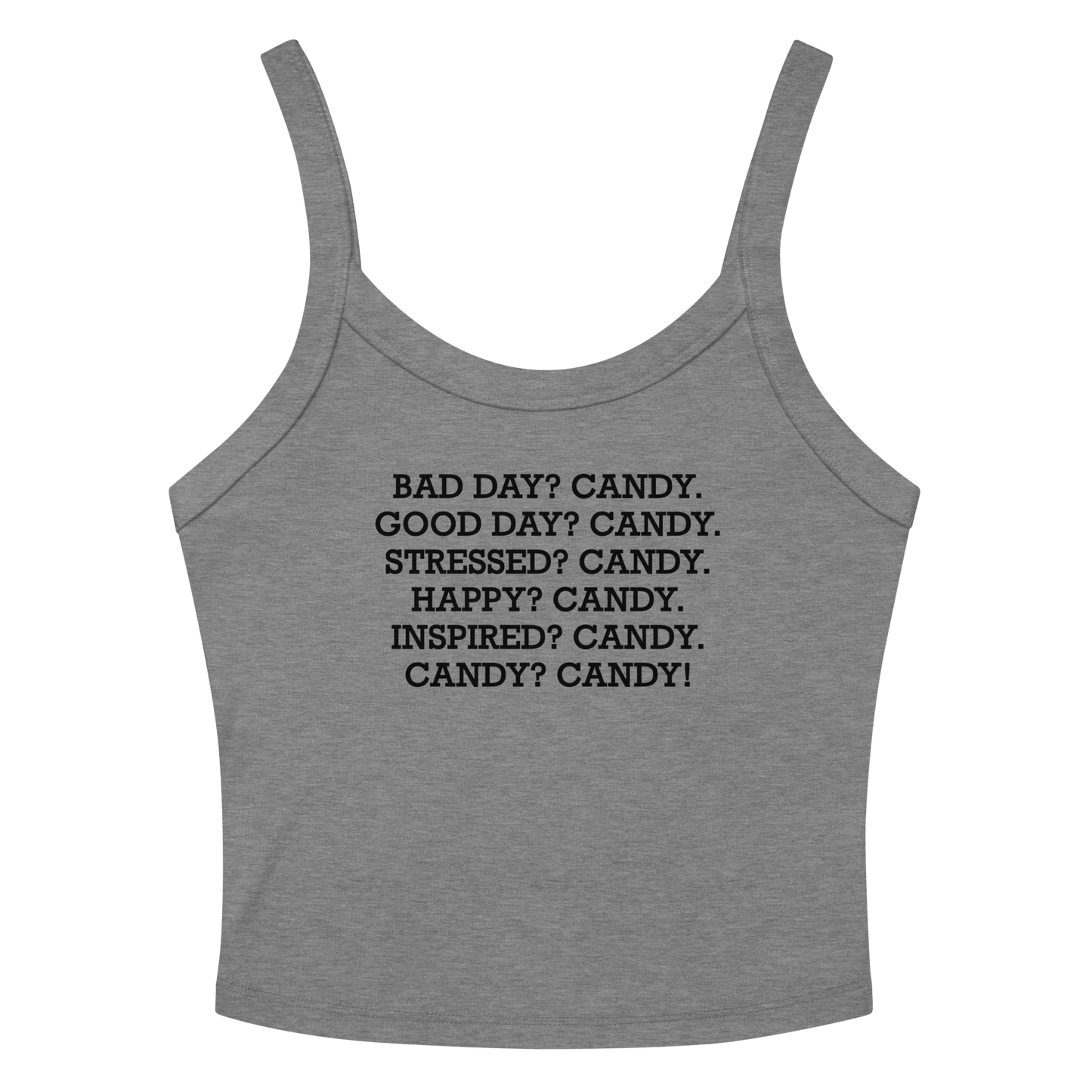 "Bad Day? Candy. Good Day? Candy. Stressed? Candy. Happy? Candy. Inspired? Candy. Candy? Candy!" printed on a athletic heather women's micro-rib tanktop laying on a flat surface amongst sunglasses and shorts