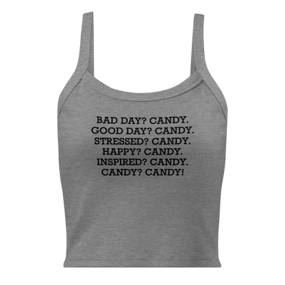 "Bad Day? Candy. Good Day? Candy. Stressed? Candy. Happy? Candy. Inspired? Candy. Candy? Candy!" printed on a athletic heather women's micro-rib tanktop laying on a flat surface